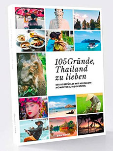 105 Gründe, Thailand zu lieben: Der Reisefühler mit Herzklopfmomenten und Insidertipps